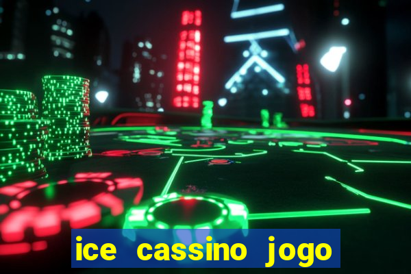 ice cassino jogo de aposta